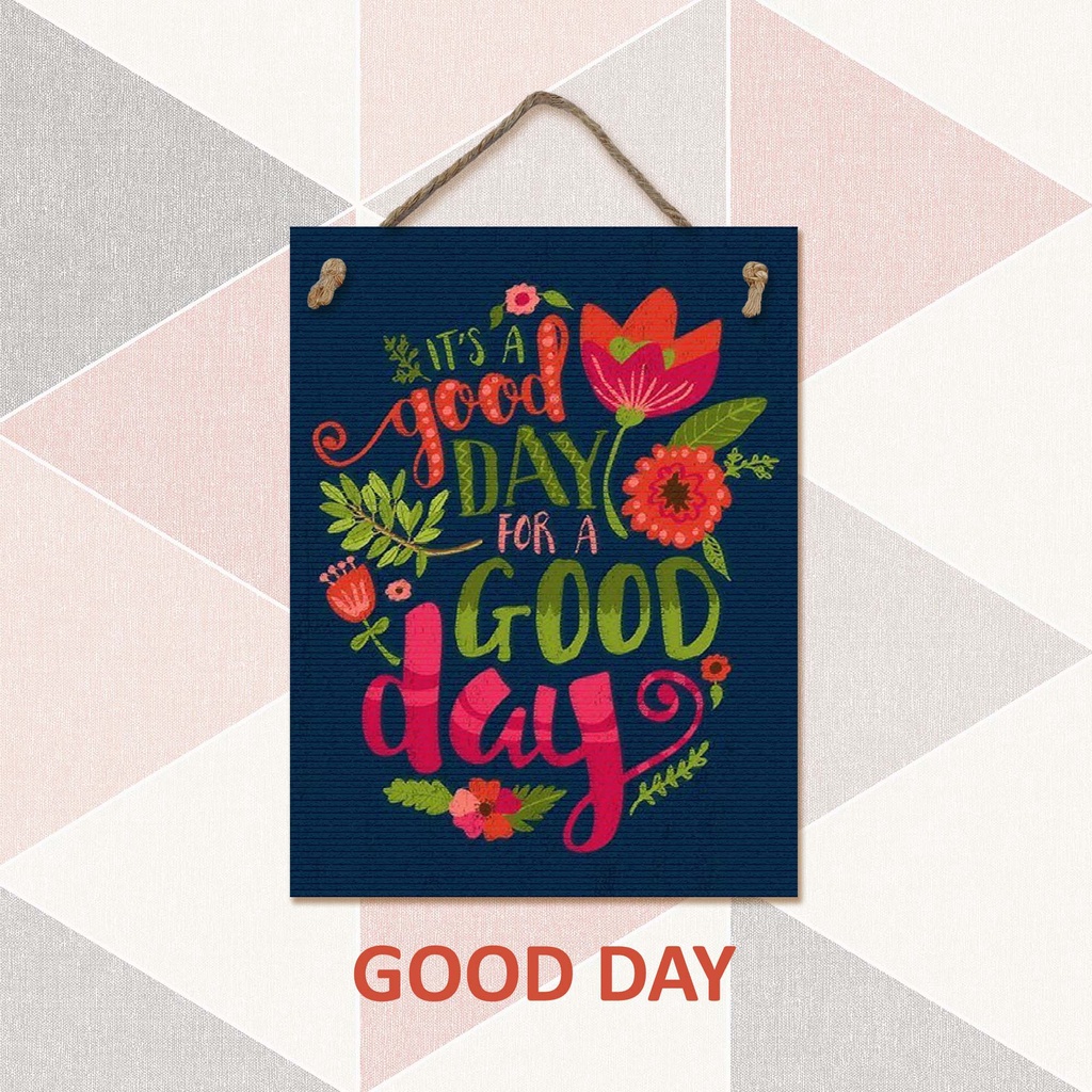 Hiasan Dinding - its a GOOD DAY  for a good day - Gantungan Pajangan Cafe / Rumah - Sign