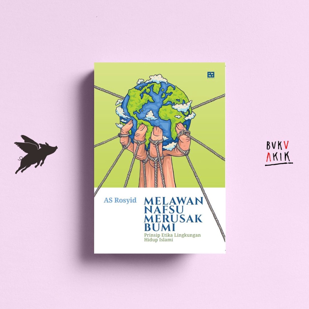 Melawan Nafsu Merusak Bumi - AS Rosyid