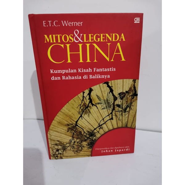 MITOS&LEGENDA CHINA Kumpulan kisah fantastis dan rahasia di baliknya. E.T.C.Werner