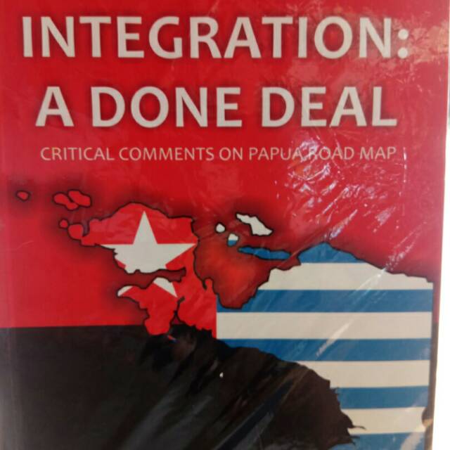 

INTEGRATED A DONE DEAL.CRITICAL COMMENTS ON PAPUA ROAD MAP