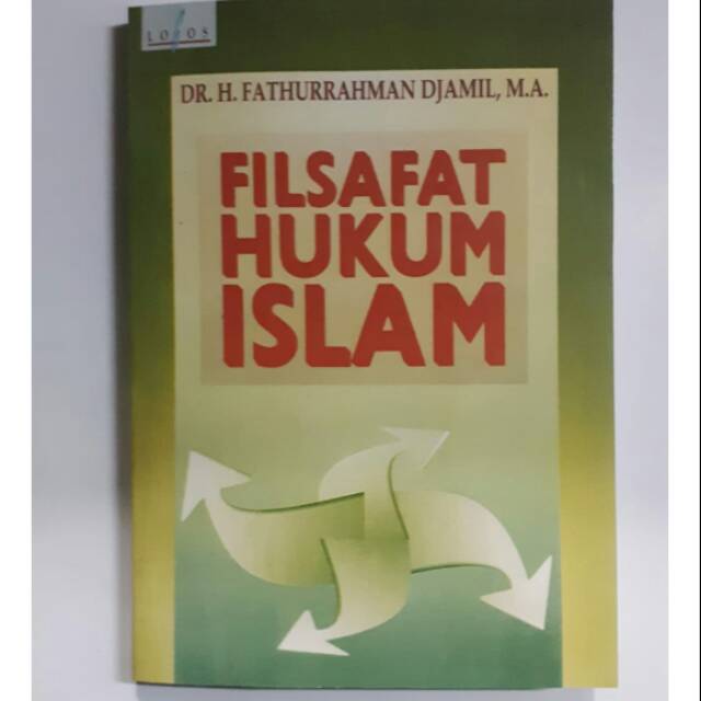 FILSAFAT HUKUM ISLAM. DR. H. Fathurrahman Djamil M.A.