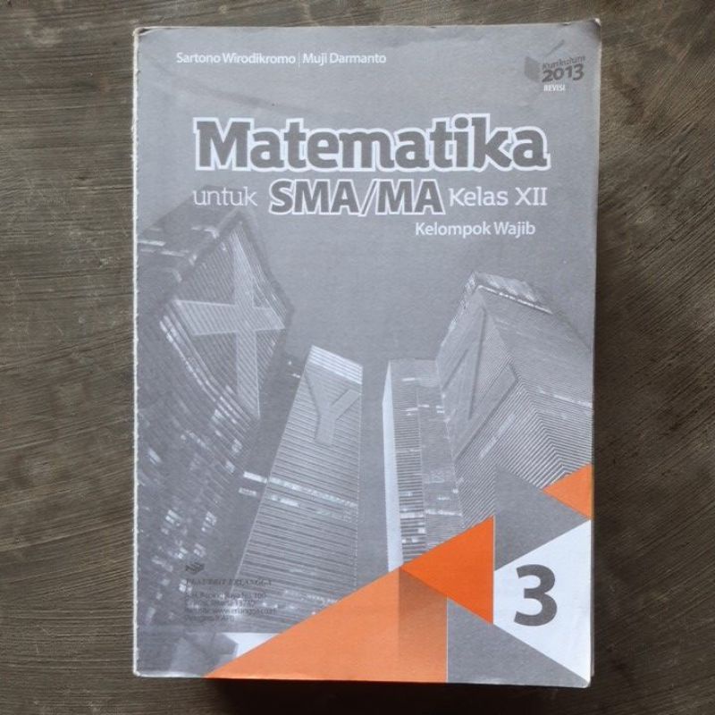 Matematika Wajib Sma kelas 10.11.12 revisi Kurikulum 13. Sartono Wirodikromo-Mat 12 tanpa cover