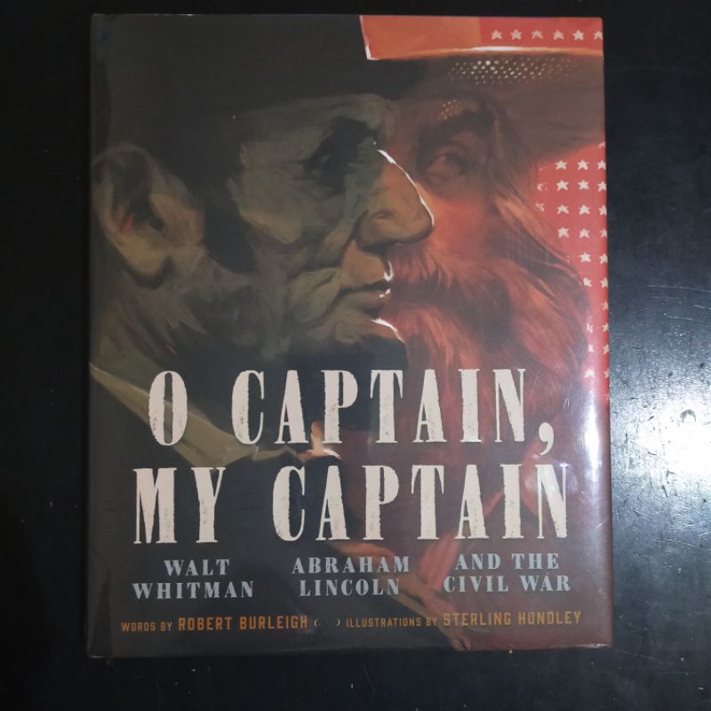 O Captain, My Captain: Walt Whitman, Abraham Lincoln, and the Civil War - Robert Burleigh & Sterling
