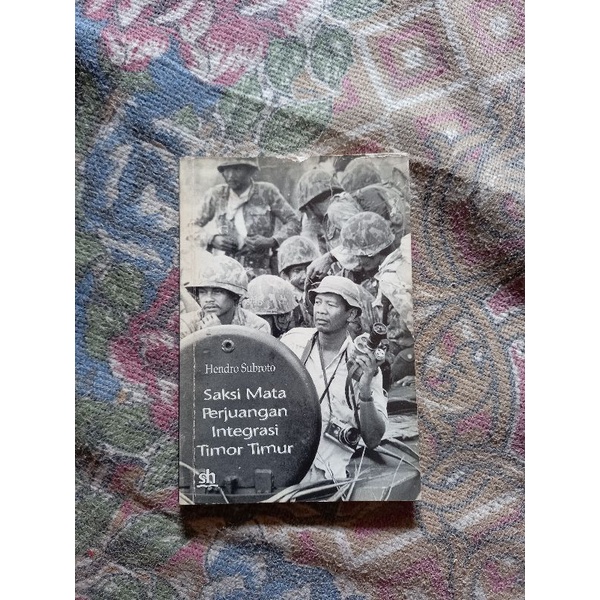 SAKSI MATA PERJUANGAN INTEGRASI TIMOR TIMUR - HENDRO SUBROTO