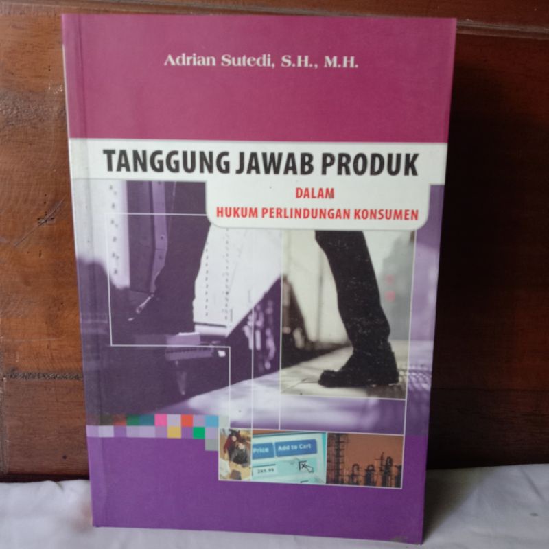 TANGGUNG JAWAB PRODUK DALAM HUKUM PERLINDUNGAN KONSUMEN oleh ADRIAN SUTEDI, S.H., M.H.