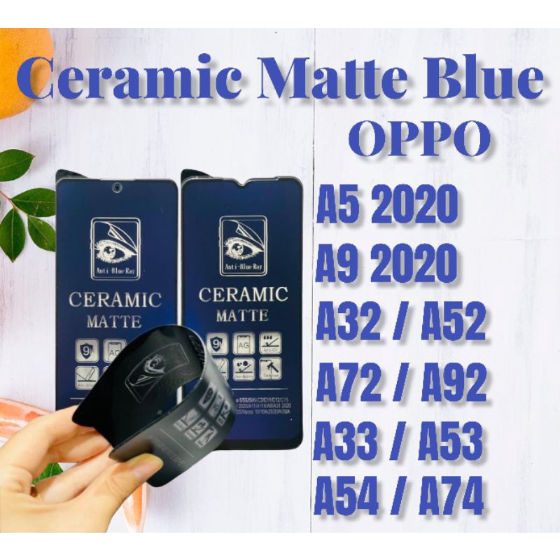 NEW ANTI GORES CERAMIC MATTE ANTI BLUE OPPO A5 2020 / A9 2020 / A32 / A52 / A72 / A92 / A33 / A53 / A54  / A74 / A94 - A/B