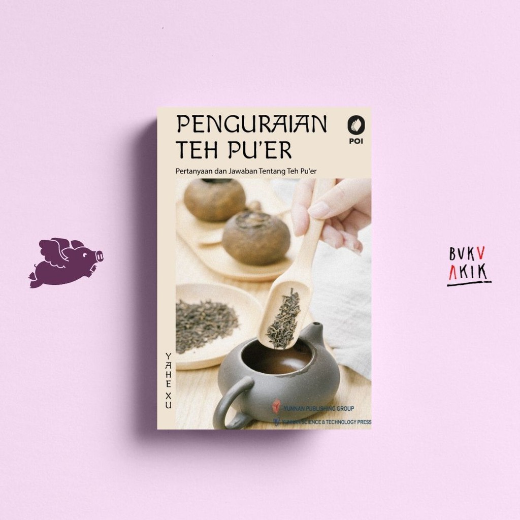 Penguraian Teh Pu'er : Pertanyaan dan Jawaban tentang Teh Pu'er - Yahe Xu