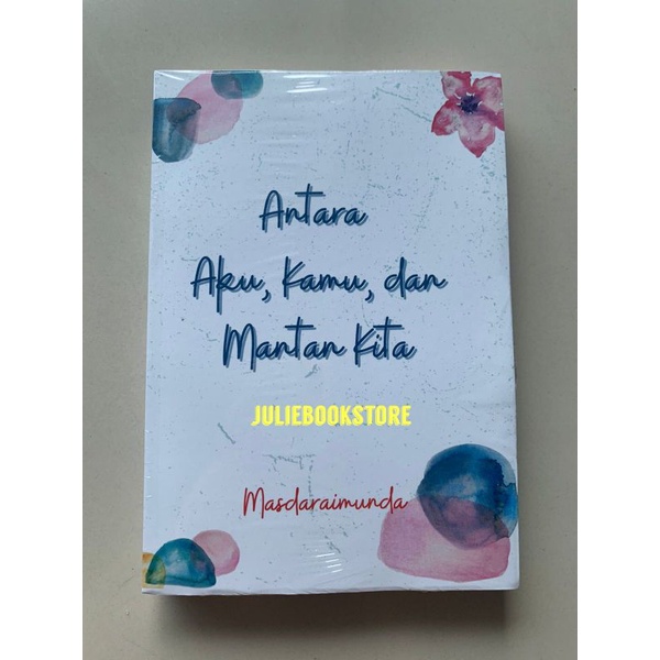 Novel Antara Aku, Kamu, Dan Mantan kita - Masdaraimunda