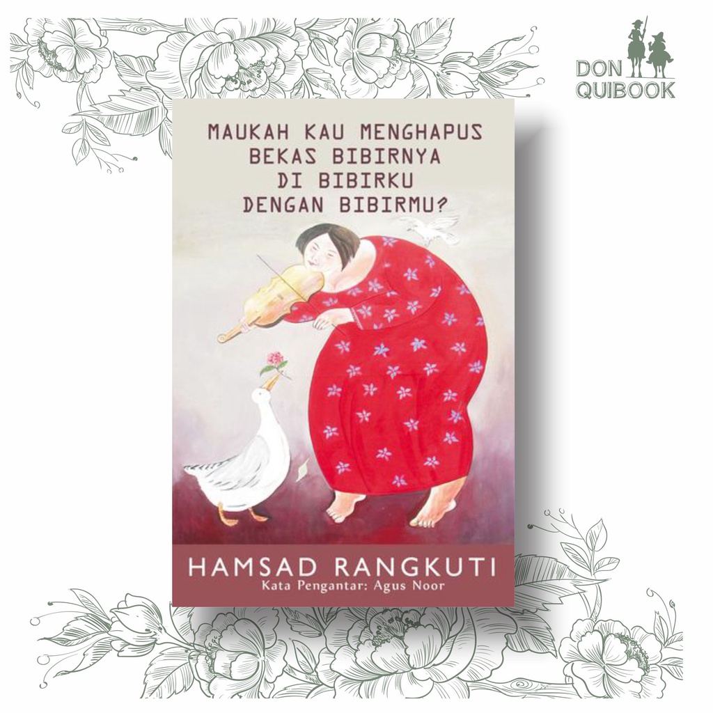 Maukah Kau Menghapus Bekas Bibirnya di Bibirku dengan Bibirmu? - Hamsad Rangkuti