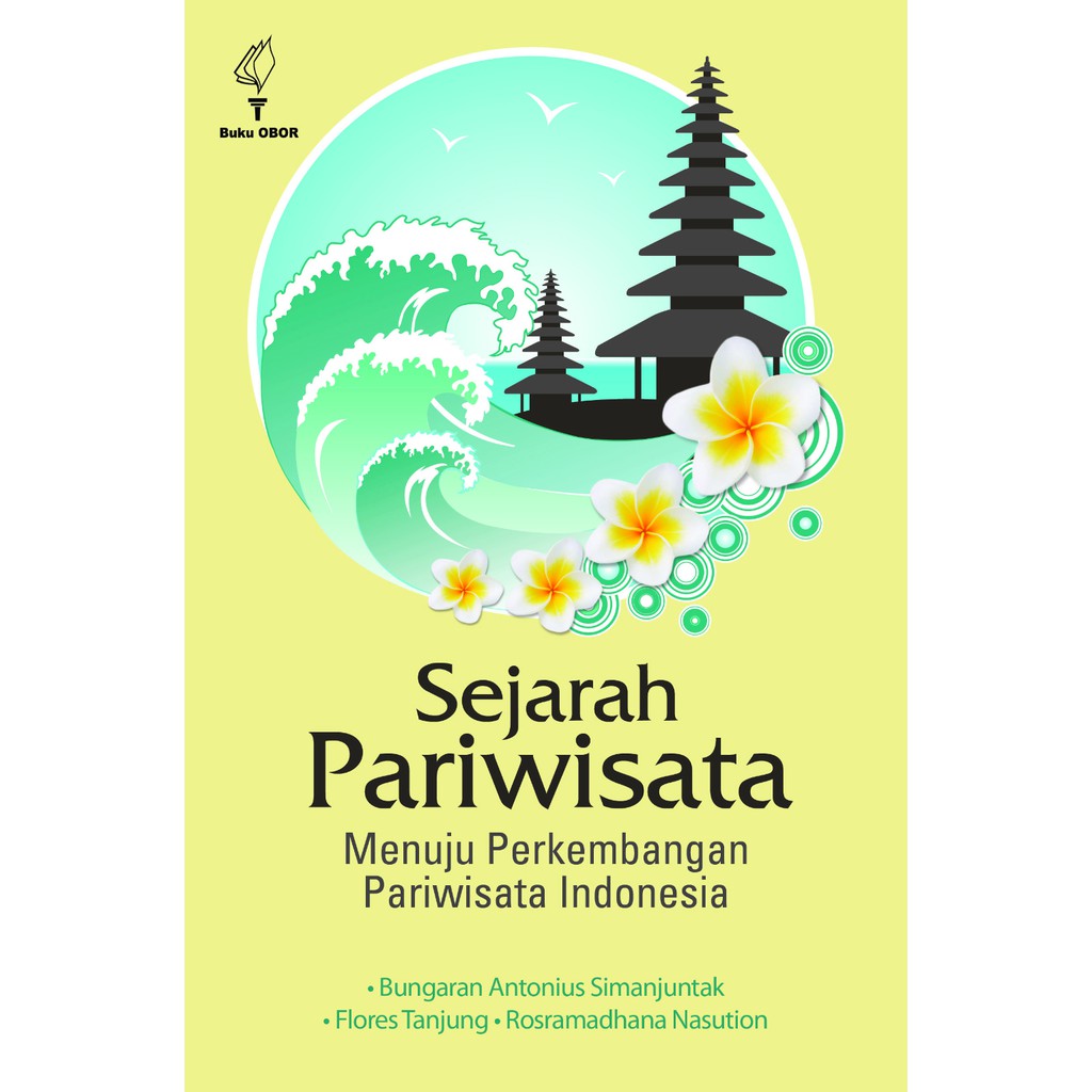 

SEJARAH PARIWISATA Menuju Perkembangan Pariwisata Indonesia - Bungaran Antonius Simanjuntak *BUKU*