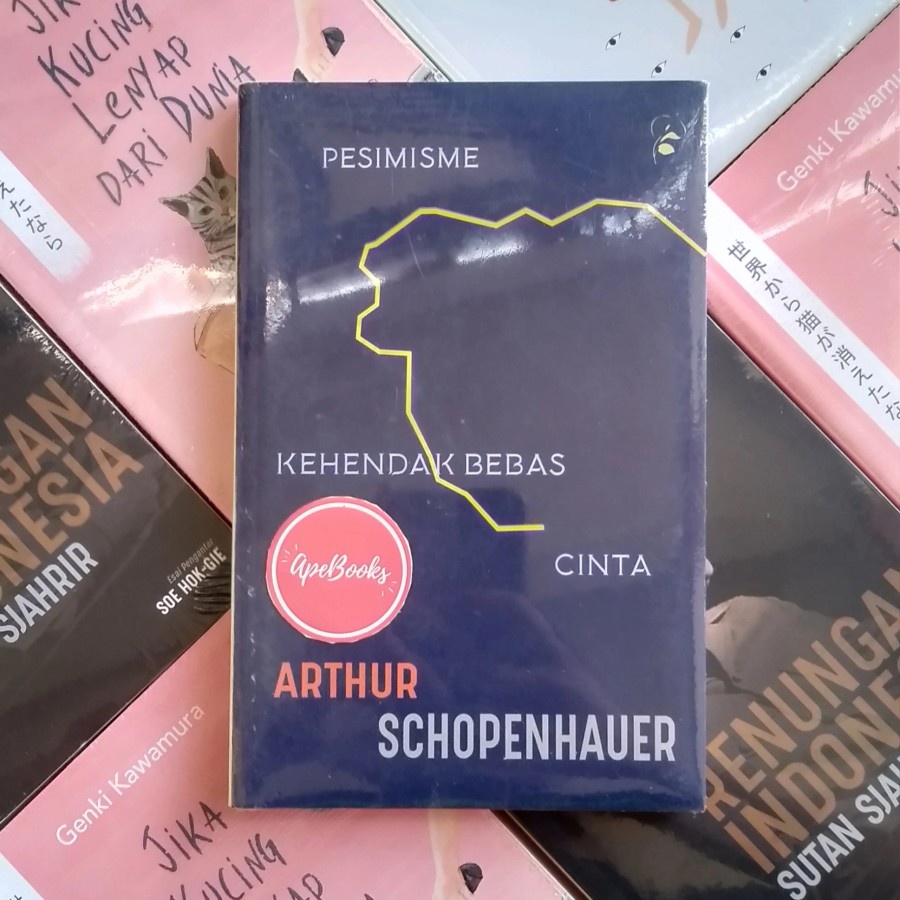 Arthur Schopenhauer - Pesimisme, Kehendak Bebas, dan Cinta (ORI/Asli)