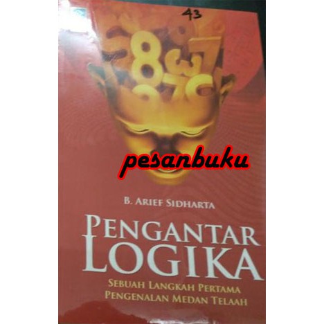 

Buku Pengantar Logika: Sebuah Langkah Pertama Pengenalan Medan Telaah Oleh B. Arief Sidharta