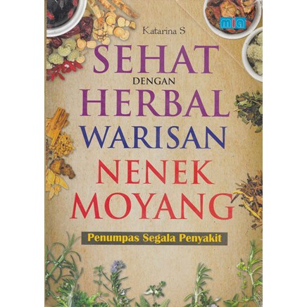

SEHAT DENGAN HERBAL WARISAN NENEK MOYANG, Katarina S.