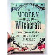 The Modern Guide to Witchcraft: Your Complete Guide to Witches, Covens, and Spells