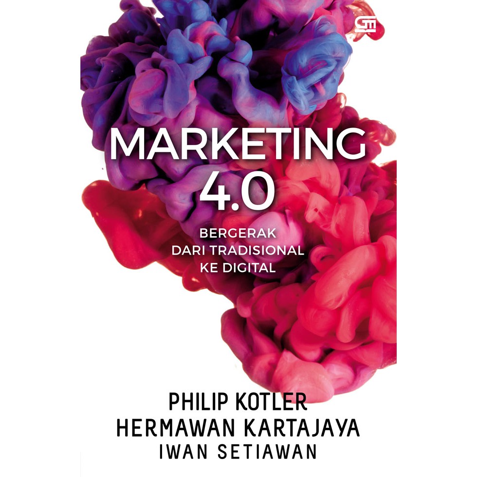 MARKETING 4.0 BERGERAK DARI TRADISIONAL KE DIGITAL KARYA PHILIP KOTLER, HERMAWAN KARTAJAYA, IWAN SET