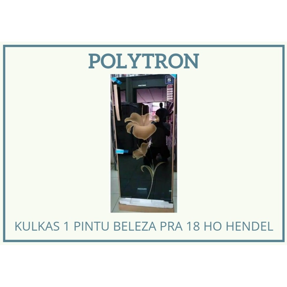 KULKAS POLYTRON 1 PINTU BELLEZA PRA 18 HO HENDEL