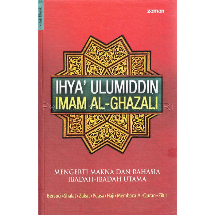 IHYA' ULUMIDDIN IMAM AL-GHAZALI MENGERTI MAKNA DAN RAHASIA IBADAH-IBADAH UTAMA
