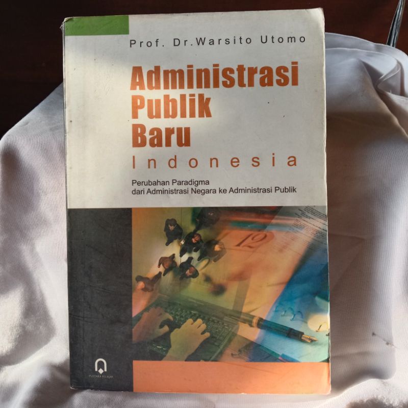 ADMINISTRASI PUBLIK BARU INDONESIA oleh PROF. DR. WARSITO UTOMO