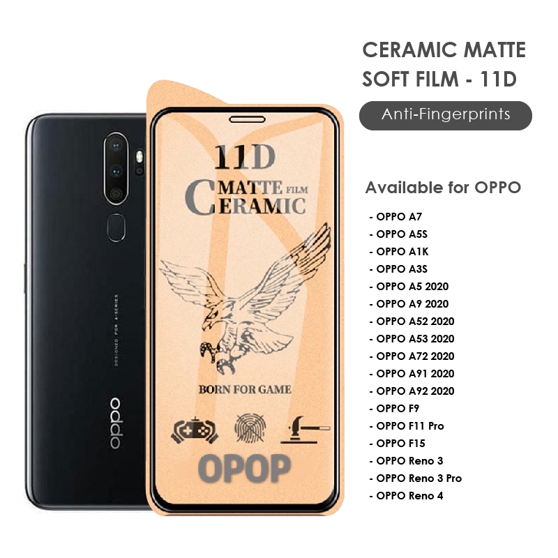 TEMPERED GLASS CERAMIC MATTE DEPAN OPPO A7 A5S A1K A3S A11K A12S A12 A39 F9 F11 PRO F15 A5 A9 A52 A53 A72 A91 A92 A31 2020 A33 F1S A15 A16 A16S A16E A54 A53S A55 4G A55 5G A73 A74 4G A74 5G A76 A95 4G A95 5G A96 A77 5G A57 2022 F17 F19 PRO PLUS