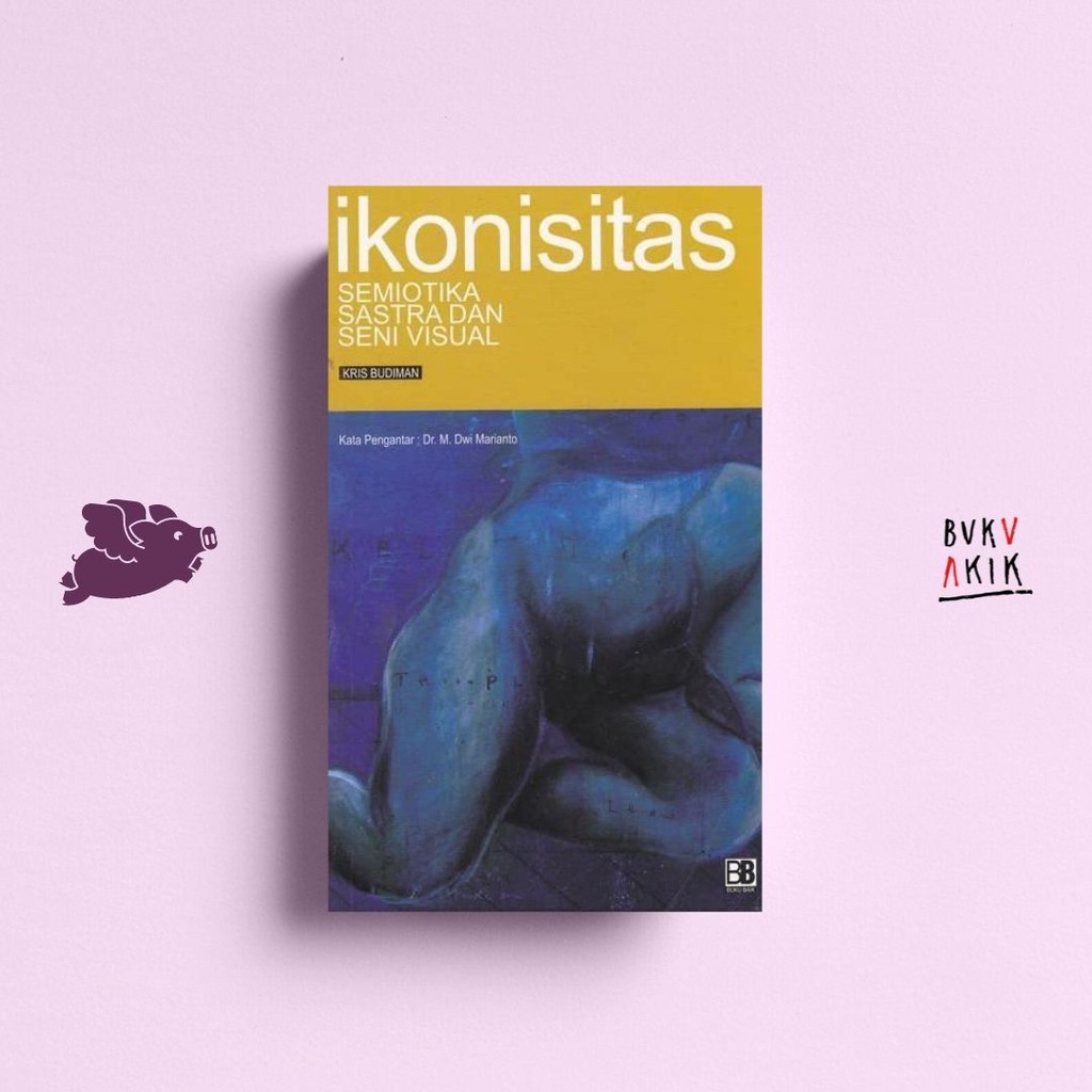 Ikonisitas; Semiotika Sastra dan Seni Visual - Kris Budiman