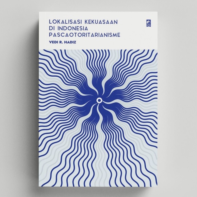 Lokalisasi Kekuasaan di Indonesia Pascaotoritarianisme - Original - Vedi R. Hadiz
