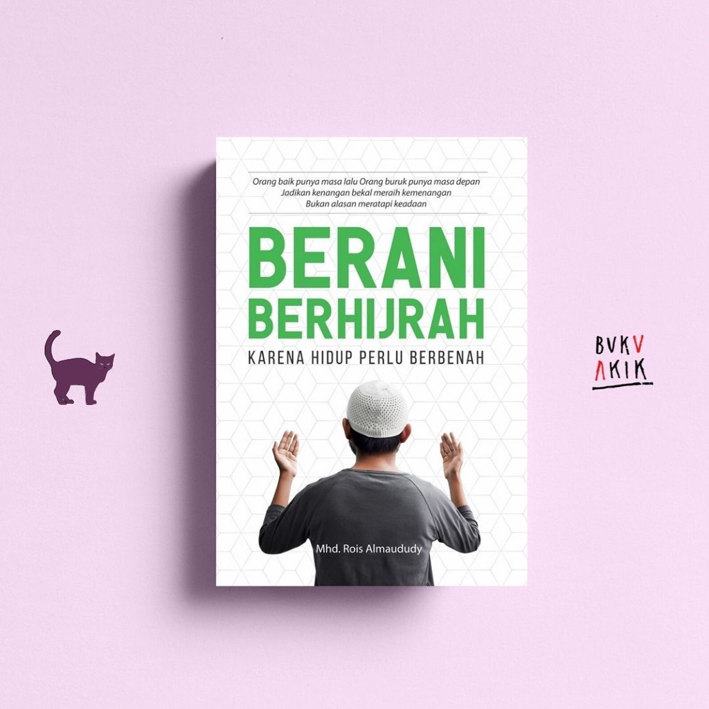 Berani Berhijrah Karena Hidup Perlu Berbenah - Mhd.Rois Almaududy