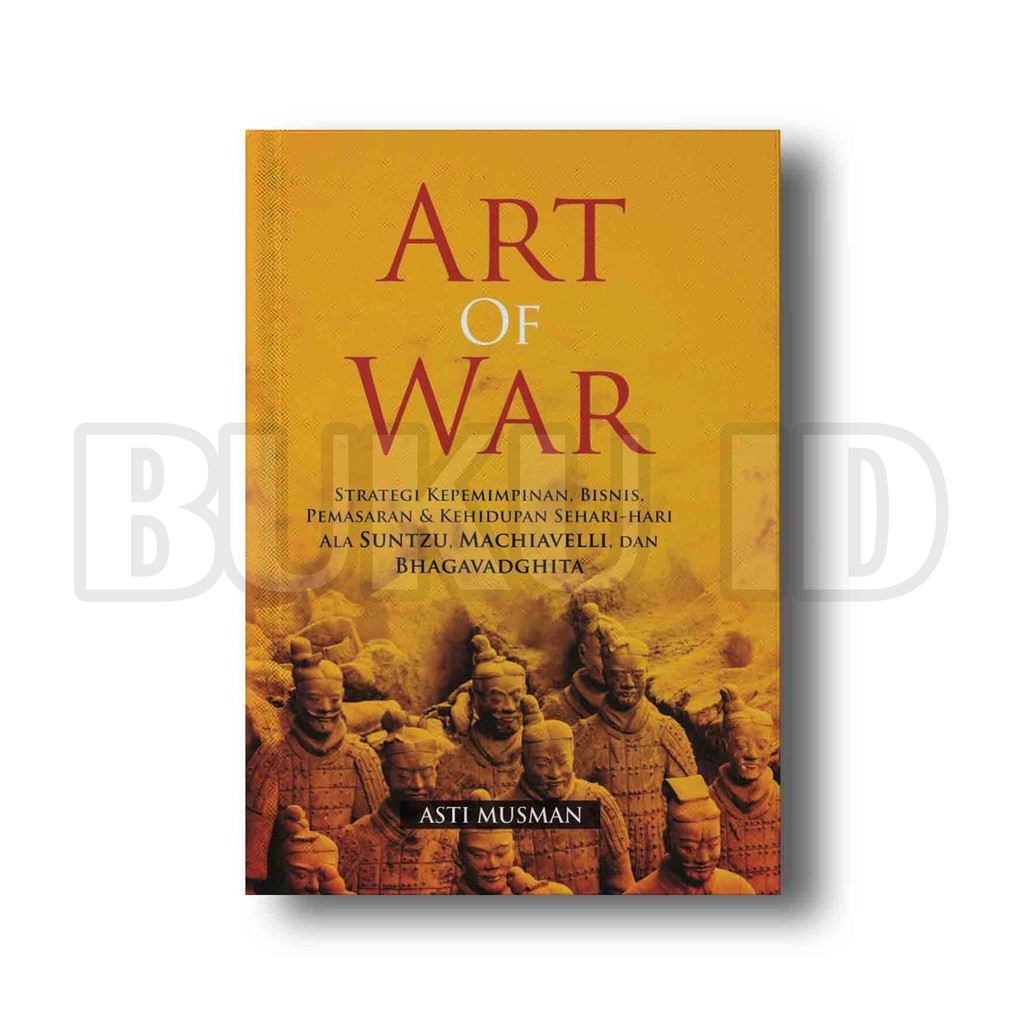 Art Of War: Strategi Kepemimpinan, Bisnis, Pemasaran & Kehidupan Sehari-Hari Ala Suntzu, Machiavelli