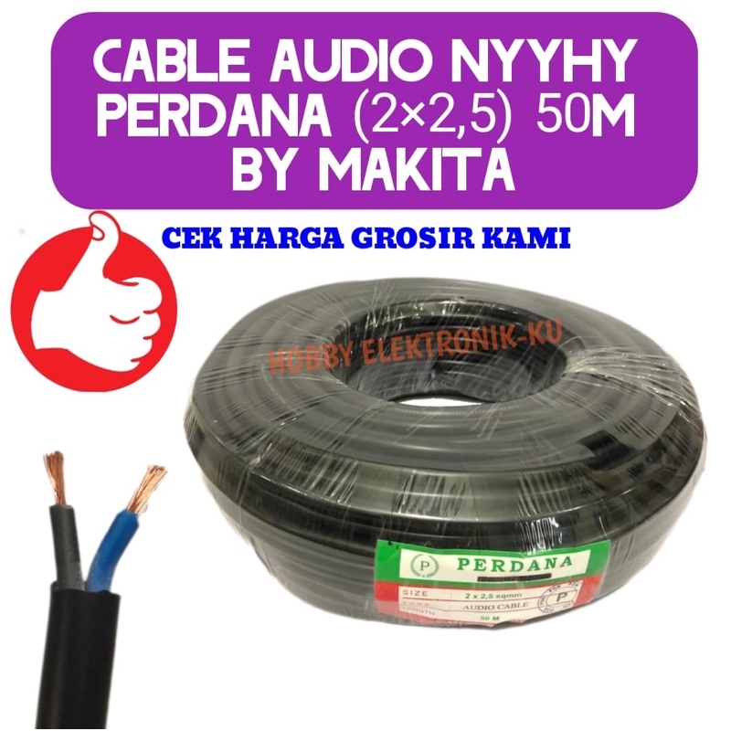 CABLE AUDIO NYYHY PERDANA 2x2,5 50M BY MAKITA HARGA TERJANGKAU KWALITAS OK