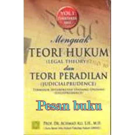 

Buku Menguak Teori HUkum (Legal Theory) dan Teori Peradilan (Judicialprudence) - Vol. 1 / Achmad Ali