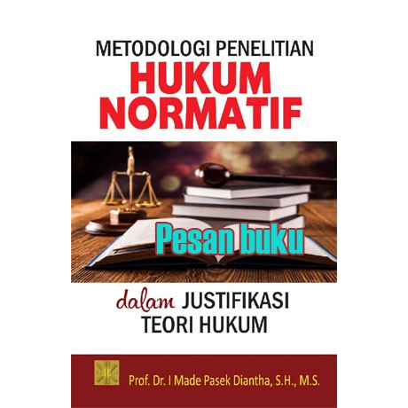 

Buku Metodologi Penelitian Hukum Normatif Dalam Justifikasi Teori Hukum/Made Pasek Diantha,