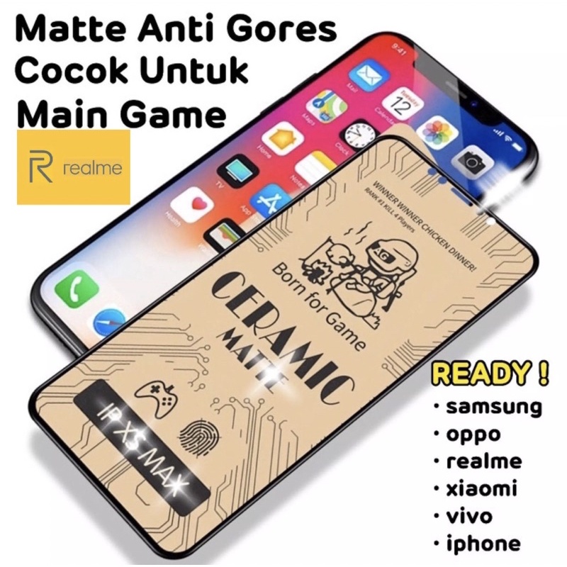 ANTI GLARE TEMPERED CERAMIC MATTE REALME 3 PRO REALME 5 PRO C2 realme 5 5i 6 6pro 7 7i 7pro 84G 8 5G 8pro c3 c11 c12 c15 c17 c20 c21 c25 8i 9pro+ 9pro c31 c35 c30 narzo 50 5G C33 10 GT Neo 2 3 master C30S c55 C53