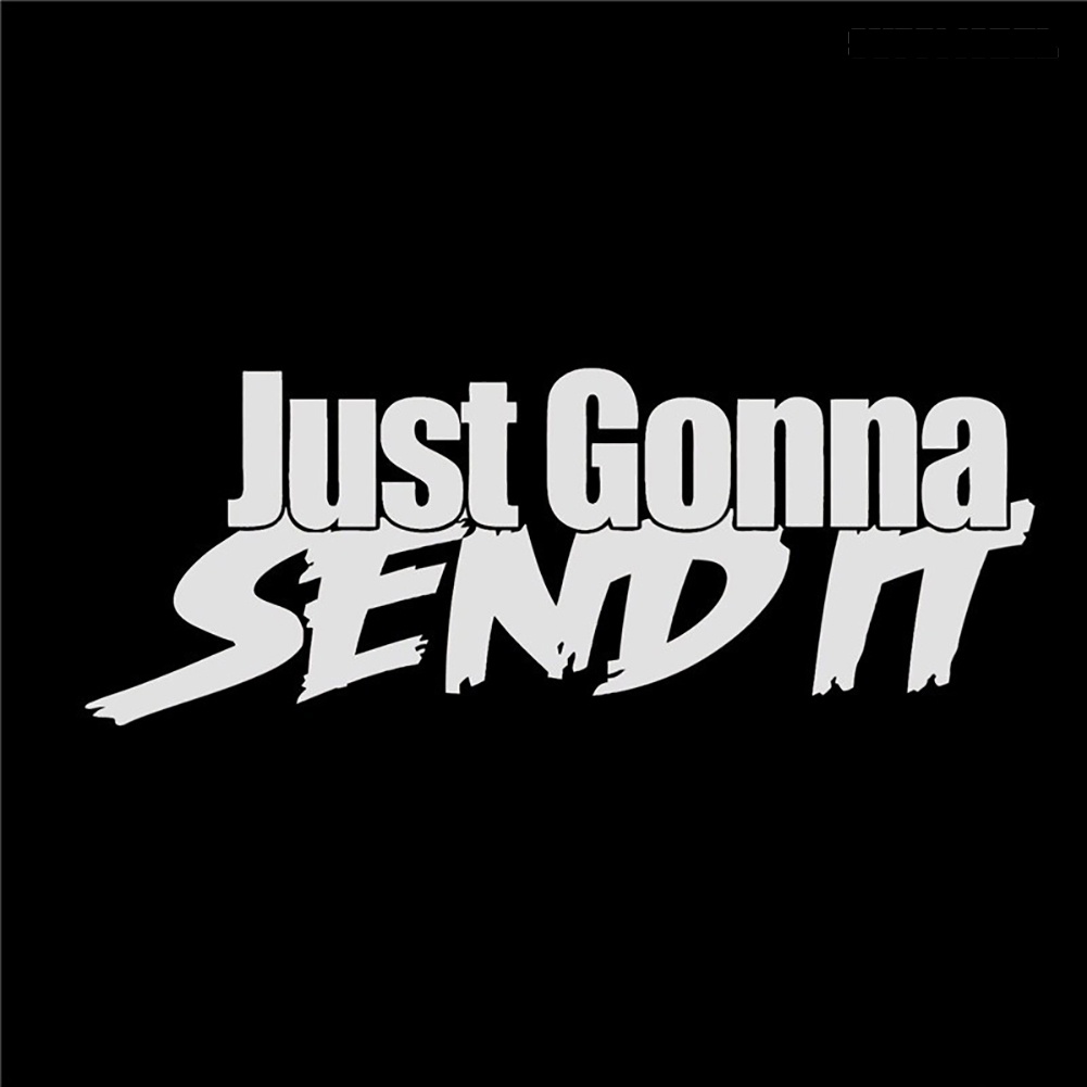 Sticker Decal Reflektor Dekorasi Bodykaca Jendela Mobil Motif Tulisan Just Gonna Send It