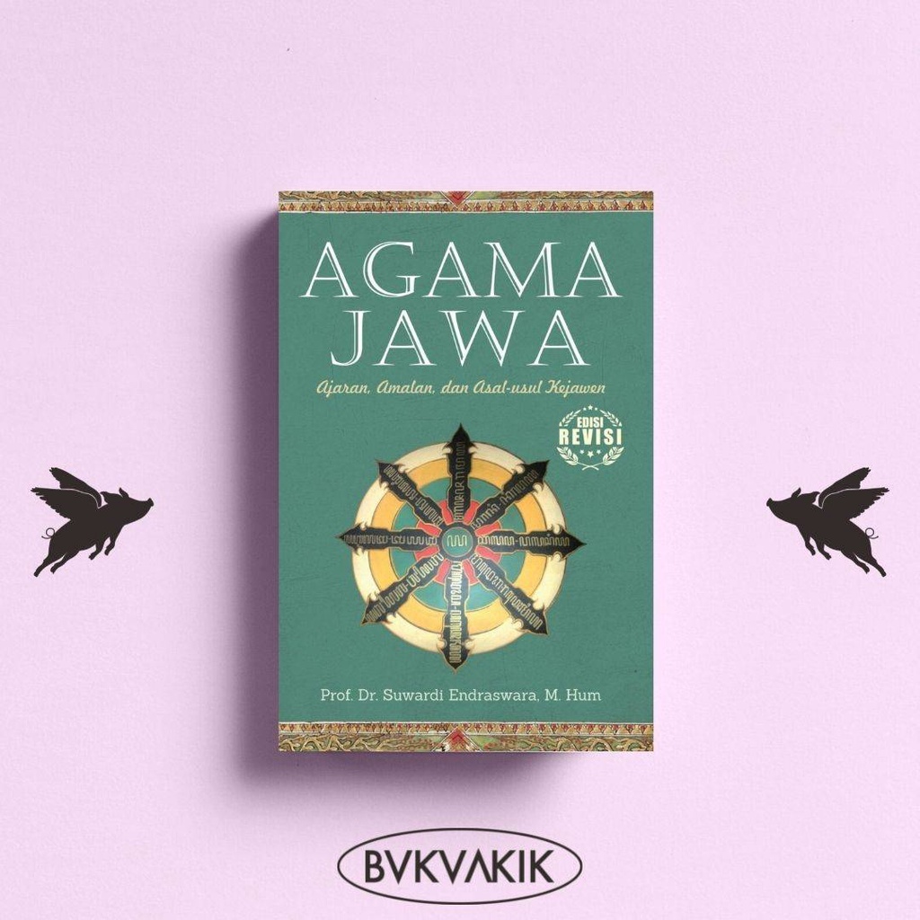 AGAMA JAWA : AJARAN, AMALAN, DAN ASAL USUL KEJAWEN (EDISI REVISI)