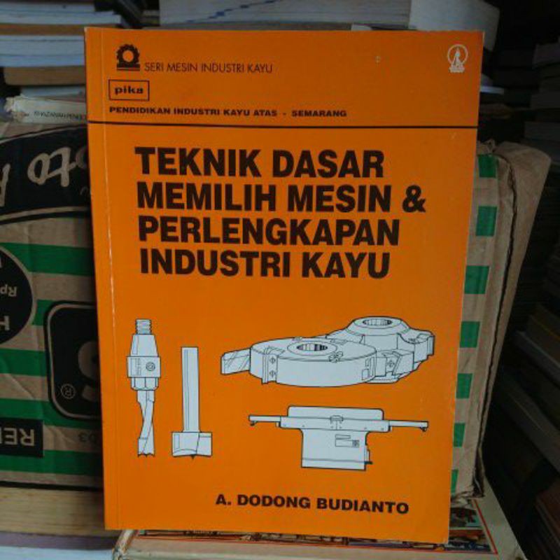 TEKNIK DASAR MEMILIH MESIN & PERLENGKAPAN INDUSTRI KAYU
