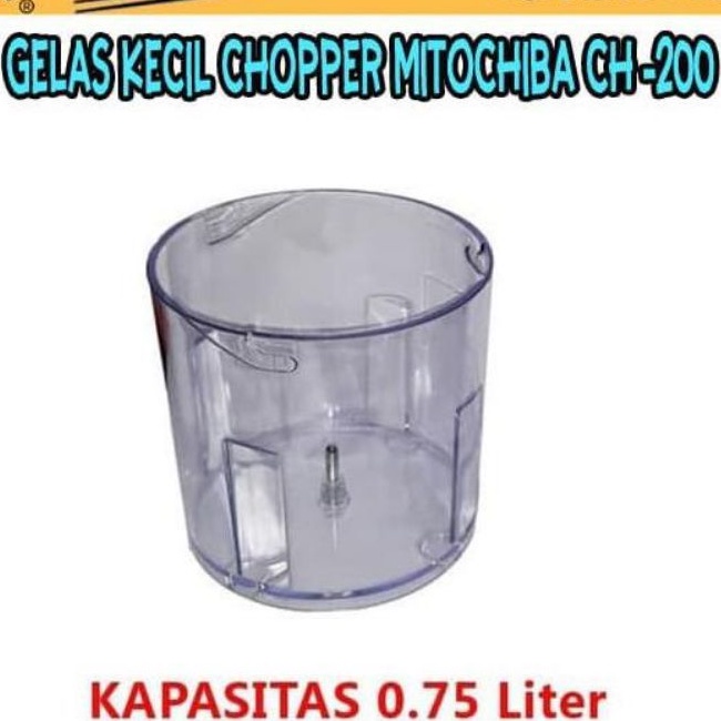 GELAS PLASTIK KECIL CHOPPER CH 100 Dan CH 200 CH100 CH200 GELAS 0.75 LT ORIGINAL MITOCHIBA