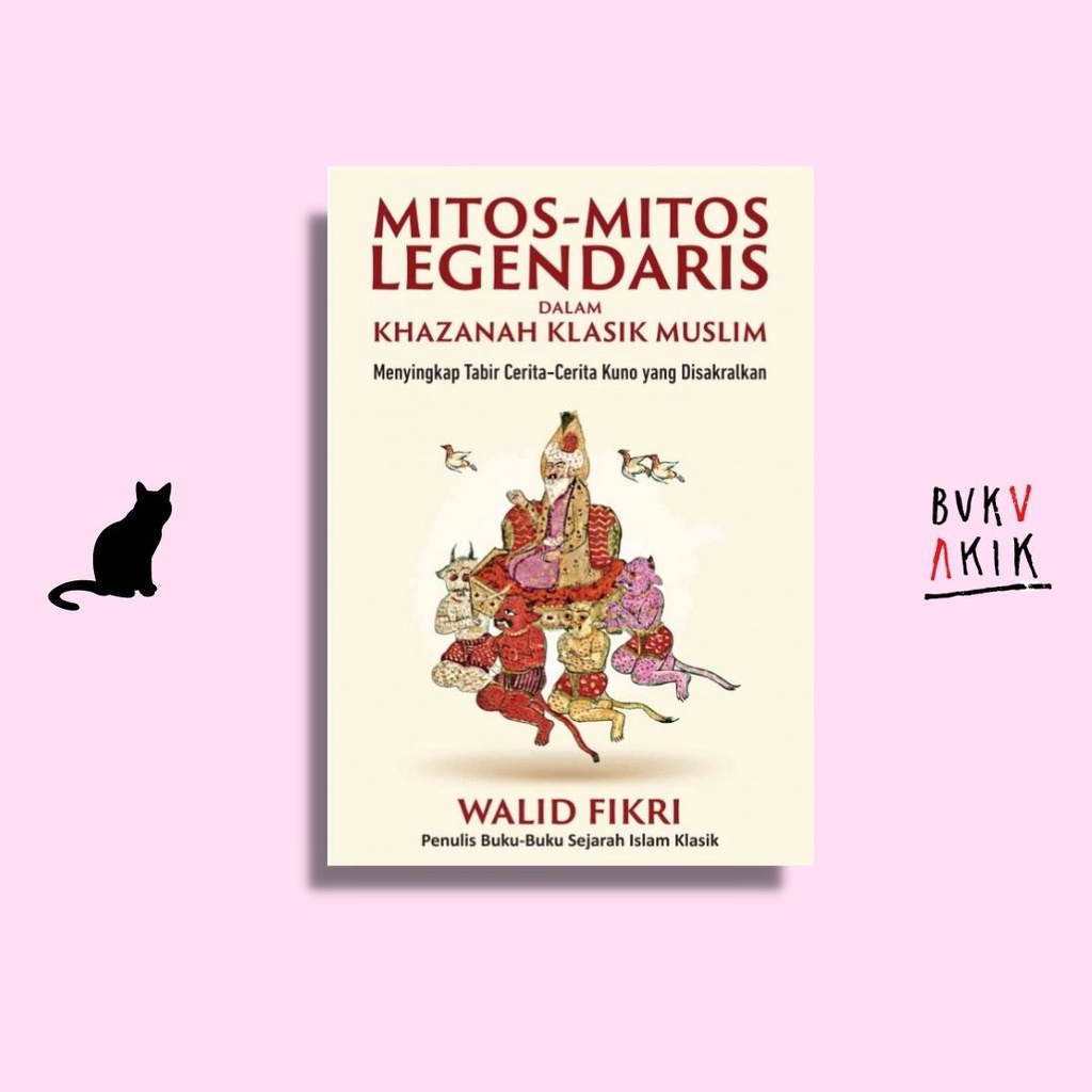 MITOS-MITOS LEGENDARIS DALAM KHAZANAH KLASIK MUSLIM - WALID FIKRI