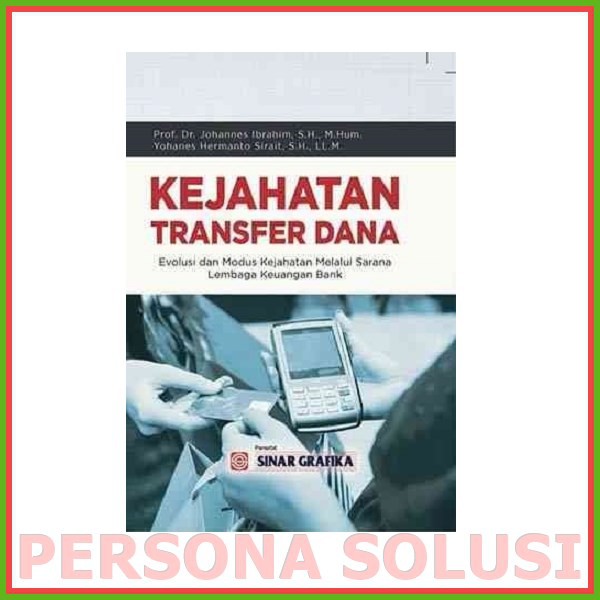 Kejahatan Transfer Dana : Evolusi dan Modus Kejahatan Melalui Sarana Lembaga Keuangan Bank