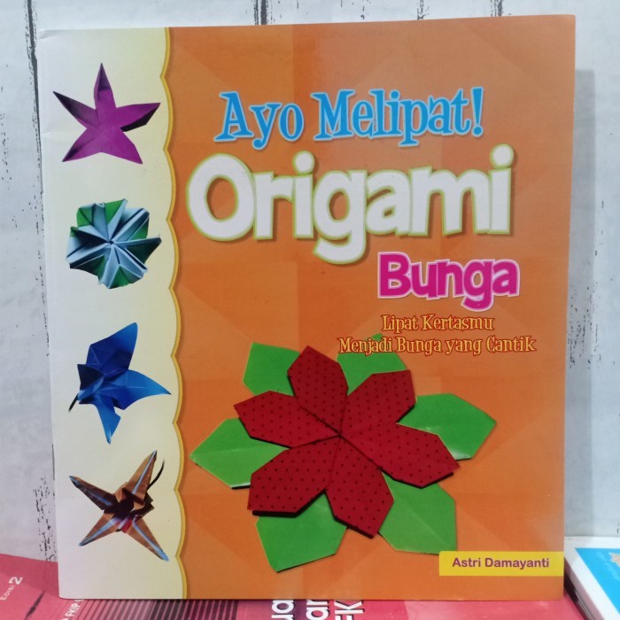 ASLI BUKU AYO MELIPAT ORIGAMI BUNGA By Astri Damayanti ISI FULL COLOUR