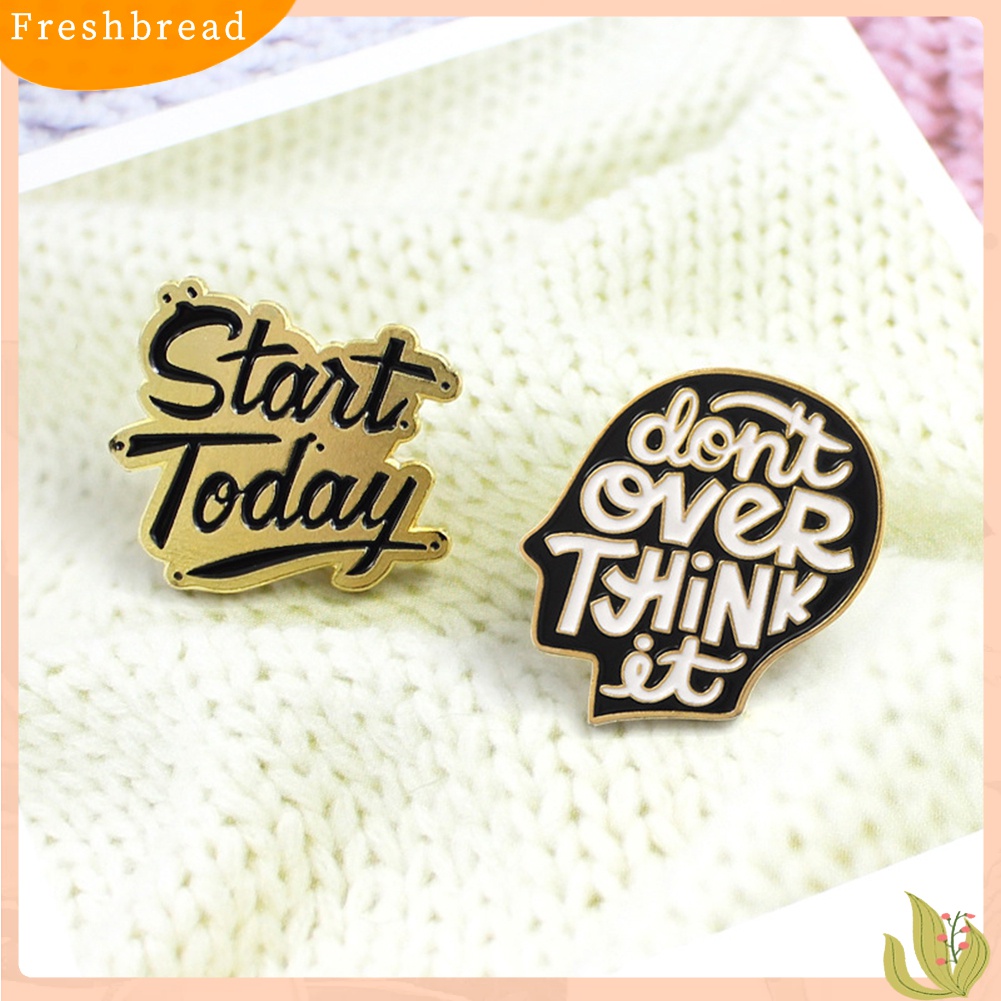 [ TERLARIS]Start Today Don't Over Think It Letter Brooch Pin Jacket Collar Badge Jewelry