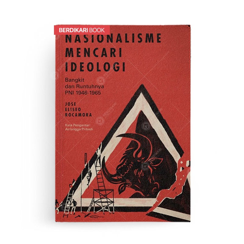 Berdikari - Nasionalisme Mencari Ideologi Bangkit dan Runtuhnya PNI - GDN Press