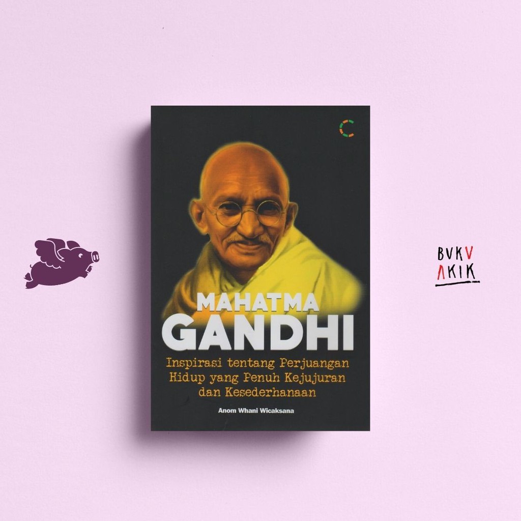 Mahatma Gandhi Inspirasi tentang Perjuangan Hidup - Anom Whani Wicaksana