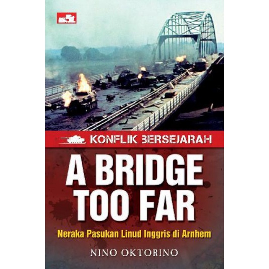 KONFLIK BERSEJARAH A BRIDGE TOO FAR neraka pasukan linud inggris di arnhem Nino oktorino