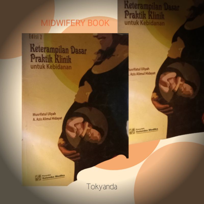 

keterampilan dasar praktik klinik untuk kebidanan edisi 2