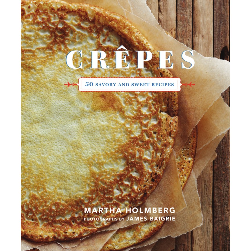 Crepes 50 Savory and Sweet Recipes (Dessert Cookbook, French Cookbook, Crepe Cookbook)