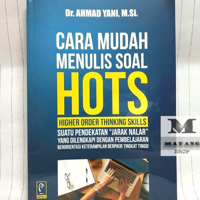 

Buku ASLI CARA MUDAH MENULIS SOAL HOTS HIGHER ORDER THINKING SKILLS REFIKA