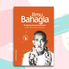 ILMU BAHAGIA KI AGENG SURYOMENTARAM