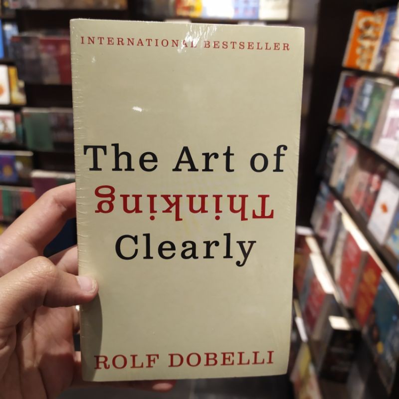 The Art Of Thinking Clearly