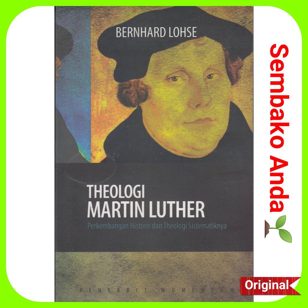 A) Theologi Martin Luther. Bernhard Lohse. Perkembangan Historis dan Theologi Sistematiknya.