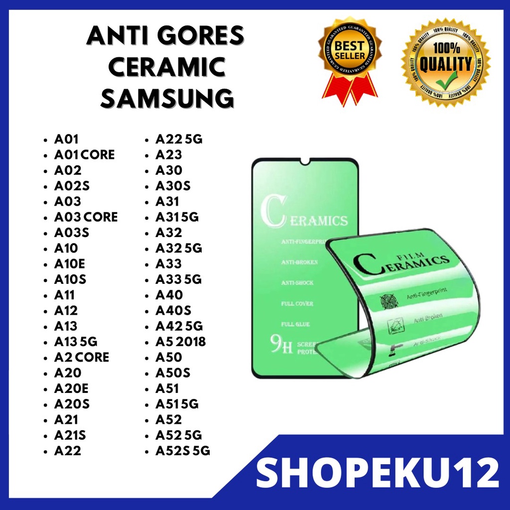 ( TEMPERED GLASS CERAMIC - ANTI PECAH )  SAMSUNG A01-A01 CORE-A02-A02S-A03-A03 CORE-A03S-A10-A10E-A10S-A11-A12-A13-A2 CORE-A20-A20E-A21-A21S-A22-A22 5G-A23-A30-A30S-A31-A31 5G-A32-A32 5G-A33-A33 5G-A40-A40S-A42 5G-A50-A50S-A51-A51 5G-A52-A52 5G