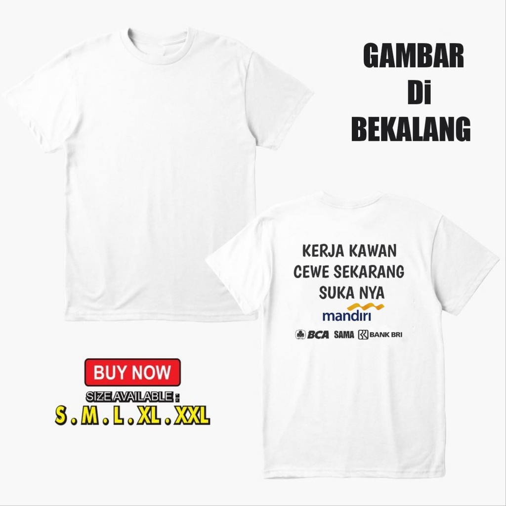 Kaos Kata Kata | Kaos Baju Kerja Kawan Cewe Sekarang Suka nya Mandiri BCA sama Bank Bri